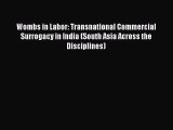 Read Wombs in Labor: Transnational Commercial Surrogacy in India (South Asia Across the Disciplines)
