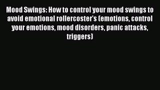 Read Mood Swings: How to control your mood swings to avoid emotional rollercoster's (emotions