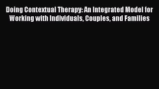 [PDF] Doing Contextual Therapy: An Integrated Model for Working with Individuals Couples and