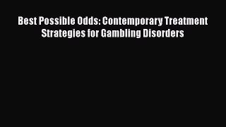 [PDF] Best Possible Odds: Contemporary Treatment Strategies for Gambling Disorders [Download]