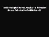 [PDF] The Shopping Addiction & Narcissism Unleashed (Human Behavior Box Set) (Volume 11) [Read]