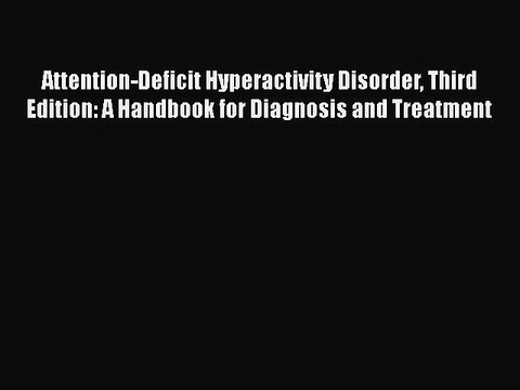 Read Attention-Deficit Hyperactivity Disorder Third Edition: A Handbook for Diagnosis and Treatment