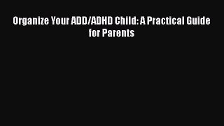 Read Organize Your ADD/ADHD Child: A Practical Guide for Parents PDF Free
