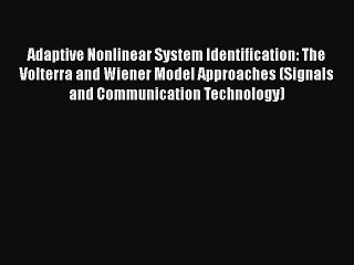 Read Adaptive Nonlinear System Identification: The Volterra and Wiener Model Approaches (Signals