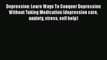 Read Depression: Learn Ways To Conquer Depression Without Taking Medication (depression cure