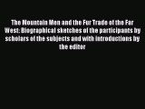 Download The Mountain Men and the Fur Trade of the Far West: Biographical sketches of the participants