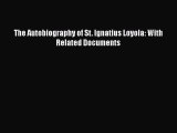 Read The Autobiography of St. Ignatius Loyola: With Related Documents Ebook Free
