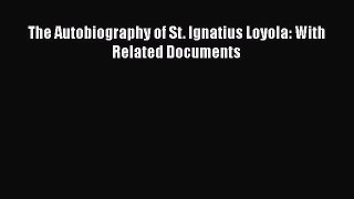 Read The Autobiography of St. Ignatius Loyola: With Related Documents Ebook Free