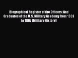 Read Biographical Register of the Officers: And Graduates of the U. S. Military Academy from