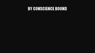 Read BY CONSCIENCE BOUND Ebook Free