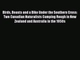 Download Birds Beasts and a Bike Under the Southern Cross: Two Canadian Naturalists Camping