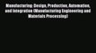 Read Manufacturing: Design Production Automation and Integration (Manufacturing Engineering