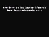 Read Cross-Border Warriors: Canadians in American Forces Americans in Canadian Forces Ebook