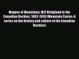 Download Mapper of Mountains: M.P. Bridgland in the Canadian Rockies 1902-1930 (Mountain Cairns:
