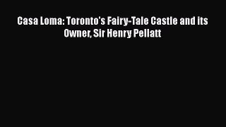 Download Casa Loma: Toronto's Fairy-Tale Castle and its Owner Sir Henry Pellatt Ebook Online
