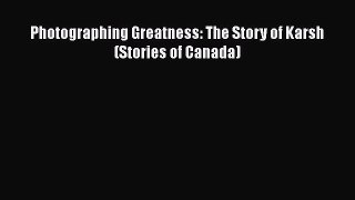 Download Photographing Greatness: The Story of Karsh (Stories of Canada) Ebook Online