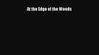 Read At the Edge of the Woods Ebook Free