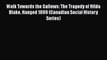 Read Walk Towards the Gallows: The Tragedy of Hilda Blake Hanged 1899 (Canadian Social History