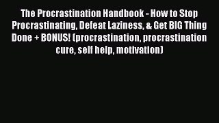 Read The Procrastination Handbook - How to Stop Procrastinating Defeat Laziness & Get BIG Thing