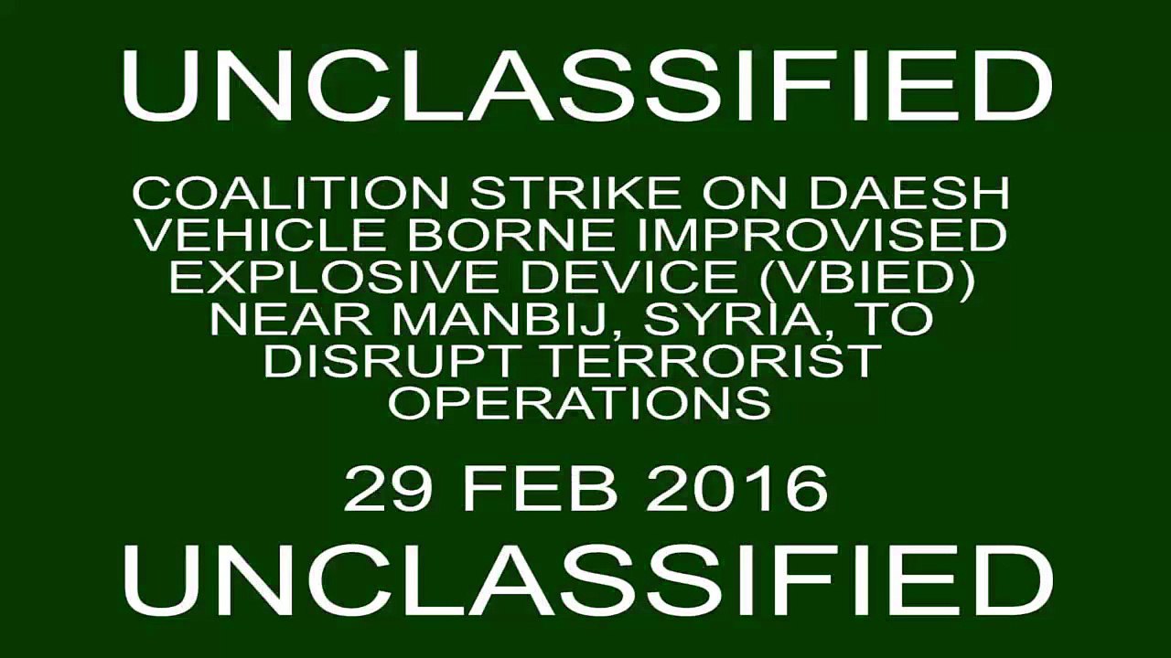 Feb. 29- Coalition airstrike on Daesh VBIED near Manbij
