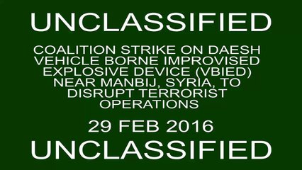 Feb. 29- Coalition airstrike on Daesh VBIED near Manbij