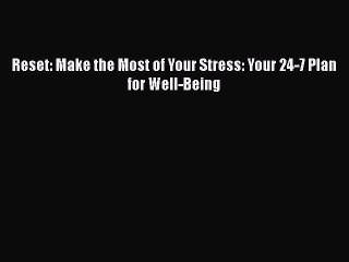 Download Reset: Make the Most of Your Stress: Your 24-7 Plan for Well-Being PDF