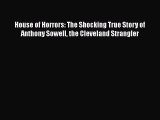 Read House of Horrors: The Shocking True Story of Anthony Sowell the Cleveland Strangler Ebook