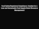 Read Food Safety Regulatory Compliance: Catalyst for a Lean and Sustainable Food Supply Chain