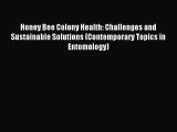 Read Honey Bee Colony Health: Challenges and Sustainable Solutions (Contemporary Topics in