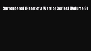 Read Surrendered (Heart of a Warrior Series) (Volume 3) Ebook