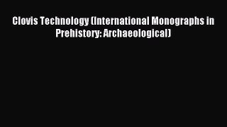 Read Clovis Technology (International Monographs in Prehistory: Archaeological) Ebook Free