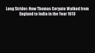 PDF Long Strider: How Thomas Coryate Walked from England to India in the Year 1613  EBook