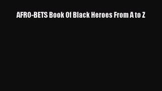 PDF AFRO-BETS Book Of Black Heroes From A to Z Free Books