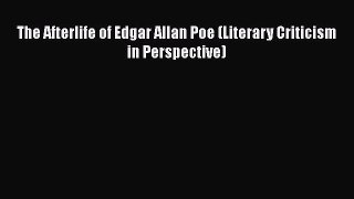 Download The Afterlife of Edgar Allan Poe (Literary Criticism in Perspective) Free Books