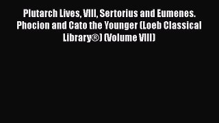 PDF Plutarch Lives VIII Sertorius and Eumenes. Phocion and Cato the Younger (Loeb Classical