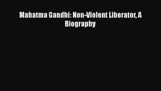 PDF Mahatma Gandhi: Non-Violent Liberator A Biography  EBook