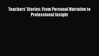 Download Teachers' Stories: From Personal Narrative to Professional Insight  Read Online
