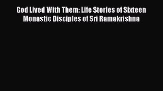 Download God Lived With Them: Life Stories of Sixteen Monastic Disciples of Sri Ramakrishna