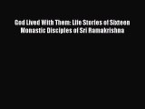 Download God Lived With Them: Life Stories of Sixteen Monastic Disciples of Sri Ramakrishna