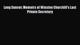 Download Long Sunset: Memoirs of Winston Churchill's Last Private Secretary  EBook