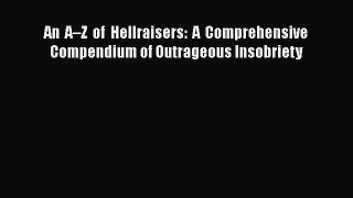 PDF An A–Z of Hellraisers: A Comprehensive Compendium of Outrageous Insobriety  Read Online