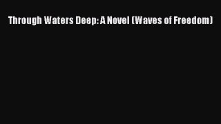 Read Through Waters Deep: A Novel (Waves of Freedom) Ebook