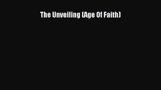 Read The Unveiling (Age Of Faith) Ebook