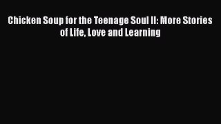 Download Chicken Soup for the Teenage Soul II: More Stories of Life Love and Learning Free
