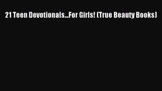 PDF 21 Teen Devotionals...For Girls! (True Beauty Books)  EBook