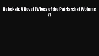 Download Rebekah: A Novel (Wives of the Patriarchs) (Volume 2) PDF