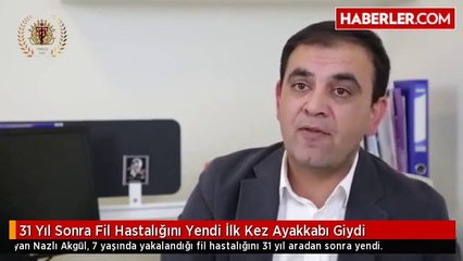 31 Yıl Sonra Fil Hastalığını Yendi İlk Kez Ayakkabı Giydi