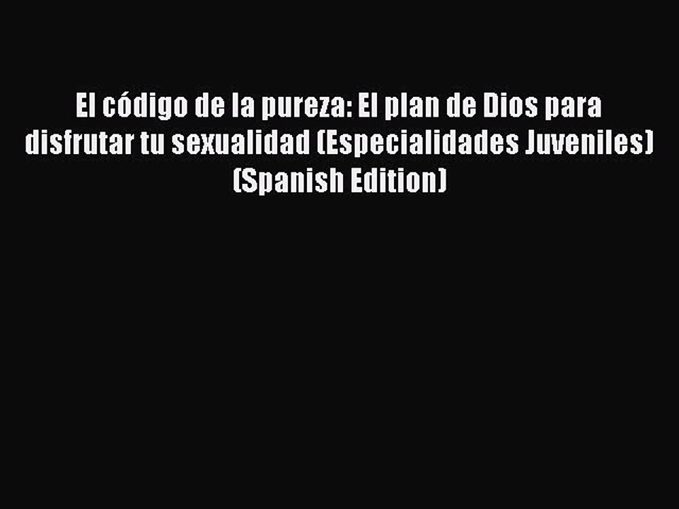 PDF El código de la pureza: El plan de Dios para disfrutar tu sexualidad (Especialidades Juveniles)