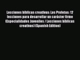 Download Lecciones biblicas creativas: Los Profetas: 12 lecciones para desarrollar un carácter