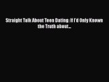 Download Straight Talk About Teen Dating: If I'd Only Known the Truth about...  Read Online